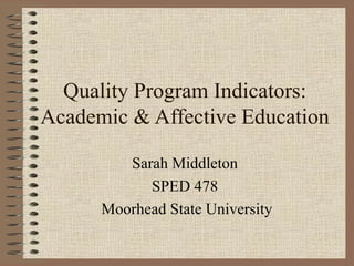 Quality Program Indicators: Academic & Affective Education Sarah Middleton  SPED 478  Moorhead State University 