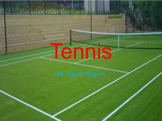 Tennis
By: Sarah Rogers
 
