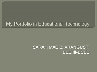SARAH MAE B. ARANGUSTI
BEE III-ECED
 