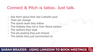 Connect & Pitch is taboo. Just talk.
• Ask them about their last LinkedIn post
• Their job change
• The sports team they follow
• The hobbies they list in their About section
• The authors they read
• The job posting they just shared
• The article they just commented on
 