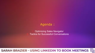 Agenda :
1. Optimizing Sales Navigator
2. Tactics for Successful Conversations
 