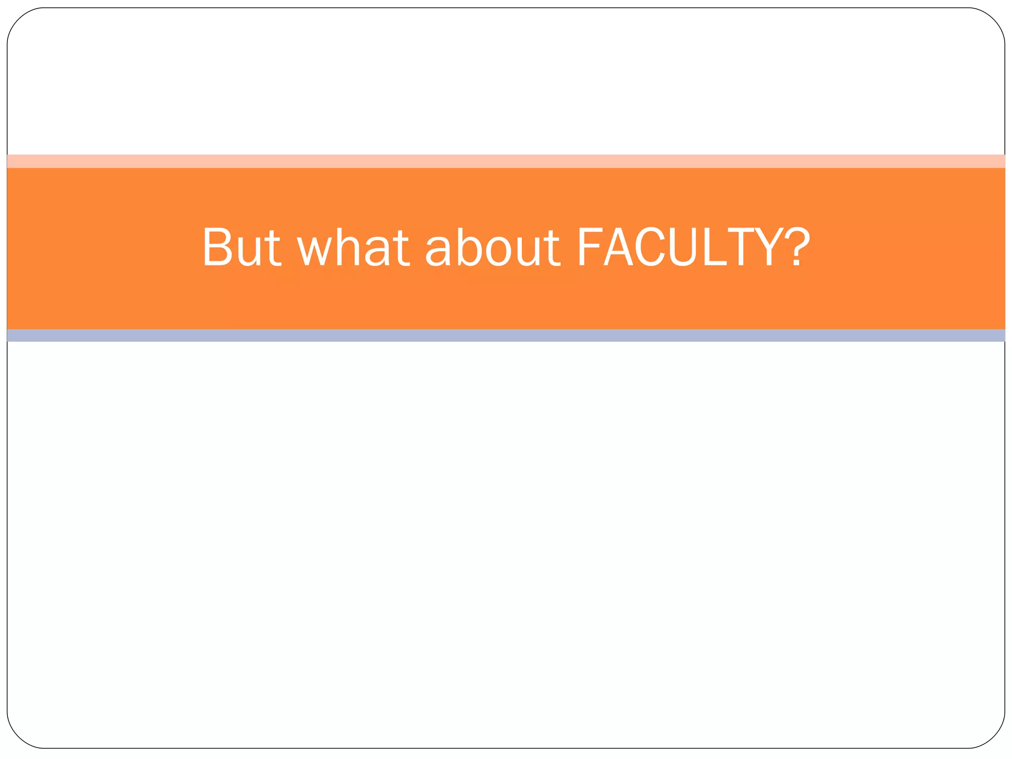 But what about FACULTY? 