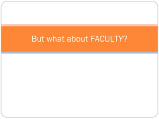 But what about FACULTY? 