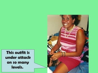 This outfit is under attack on so many levels.  