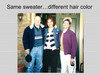 Same sweater…different hair color 