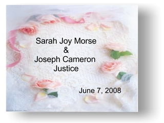 Sarah Joy Morse & Joseph Cameron  Justice June 7, 2008 