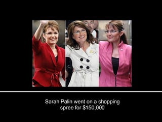 Sarah Palin went on a shopping spree for $150,000 