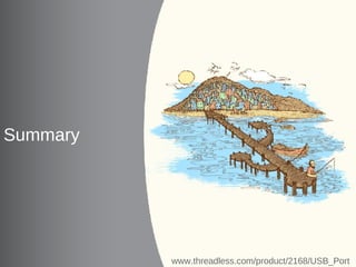 Summary




     Software and Services Group (SSG)
28       System Software Division (SSD)   www.threadless.com/product/2168/USB_Port
 