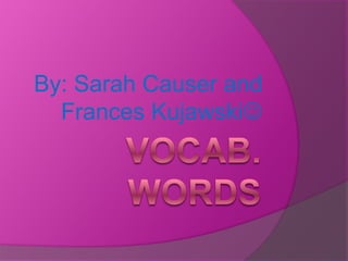 By: Sarah Causer and
  Frances Kujawski
 