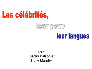 Par  Sarah Wilson et Holly Murphy  Les célébrités, leur pays leur langues 