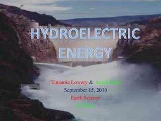 Hydroelectric energy Tanzania Lowery &Sarah Krull September 15, 2010 Earth Science H. Berry   