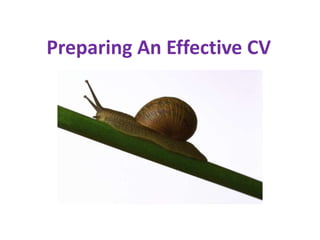 Preparing An Effective CV
How long does it take to
prepare?
 