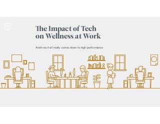 The Impact of Tech
on Wellness at Work
And how it all really comes down to high performance
 