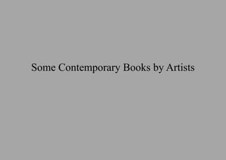 Some Contemporary Books by Artists
 
