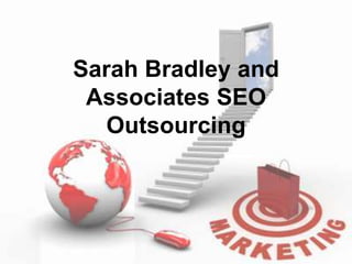 Sarah Bradley and
 Associates SEO
   Outsourcing
 