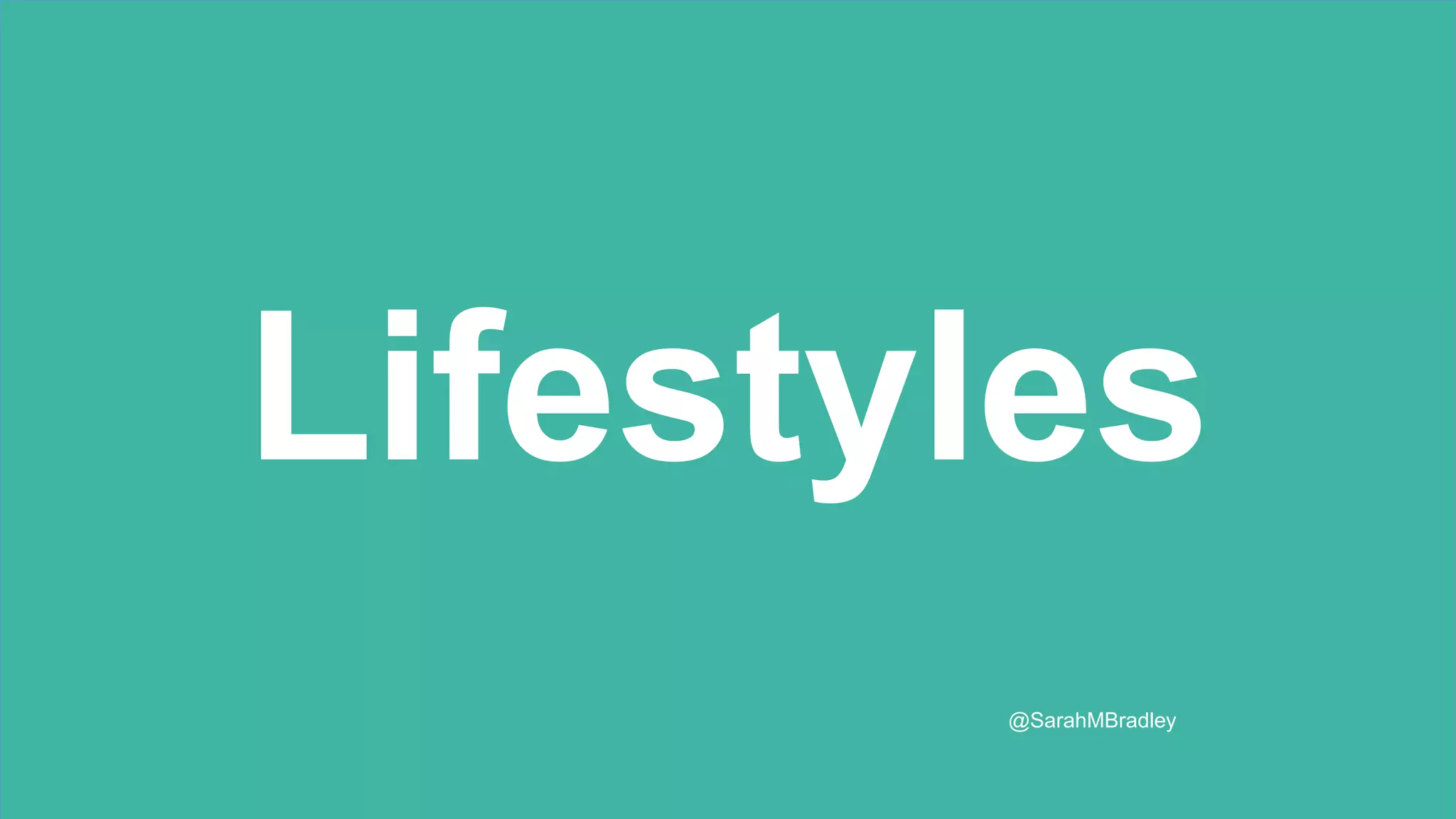 Lifestyles
@SarahMBradley
 
