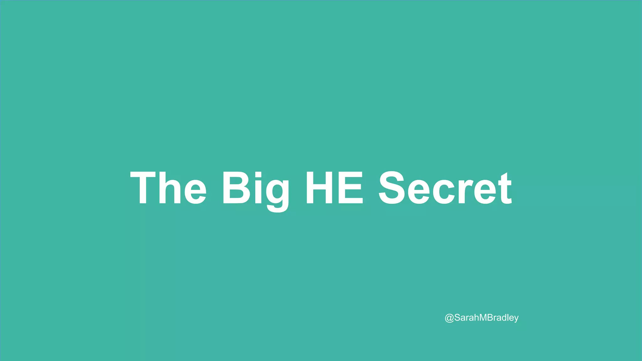 The Big HE Secret
@SarahMBradley
 