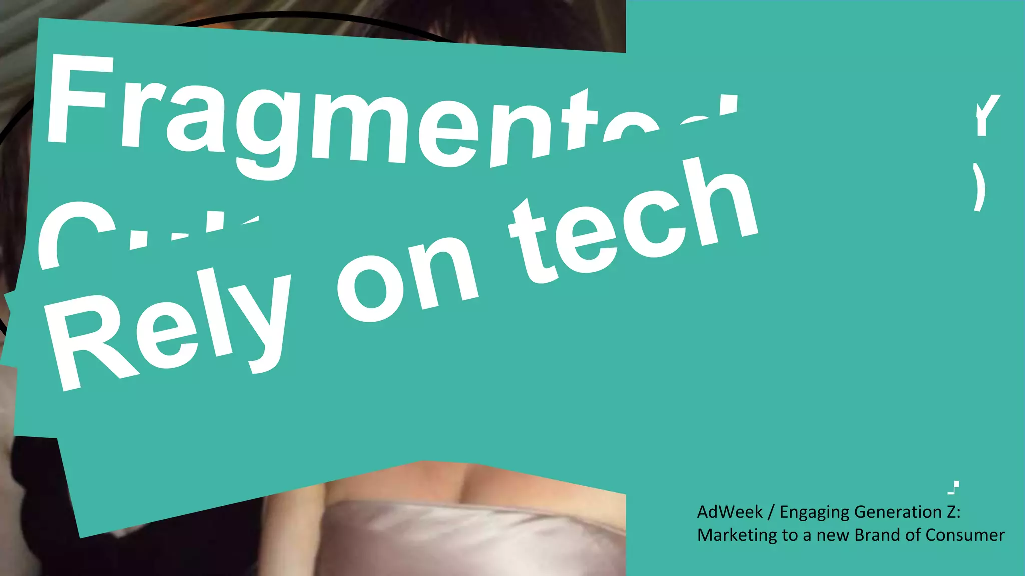 Generation Y
(Millennials)
Born
between
1980 and
1994AdWeek / Engaging Generation Z:
Marketing to a new Brand of Consumer
 