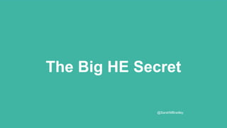 The Big HE Secret
@SarahMBradley
 