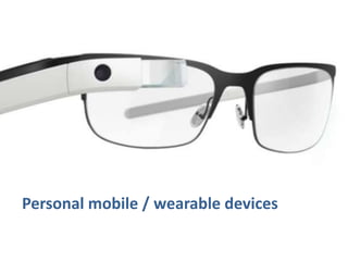 Personal mobile / wearable devices
 