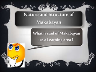 Nature and Structure of
Makabayan
What is said of Makabayan
as a Learning area ?

 