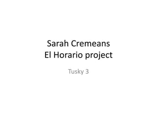 Sarah Cremeans
El Horario project
Tusky 3

 
