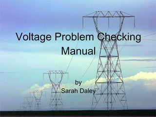 Voltage Problem Checking Manual by Sarah Daley 