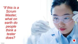 C2 General
7
“If this is a
Scrum
Master,
what on
earth do
people
think a
tester
does?”
 