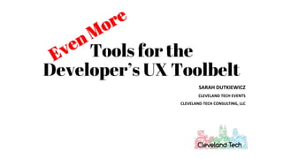 Tools for the
Developer’s UX Toolbelt
SARAH DUTKIEWICZ
CLEVELAND TECH EVENTS
CLEVELAND TECH CONSULTING, LLC
 
