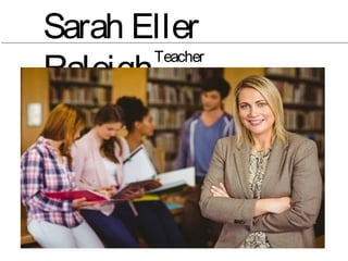 Sarah Eller
Raleigh
Teacher
 