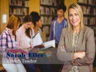 Sarah Eller
Raleigh Teacher
 