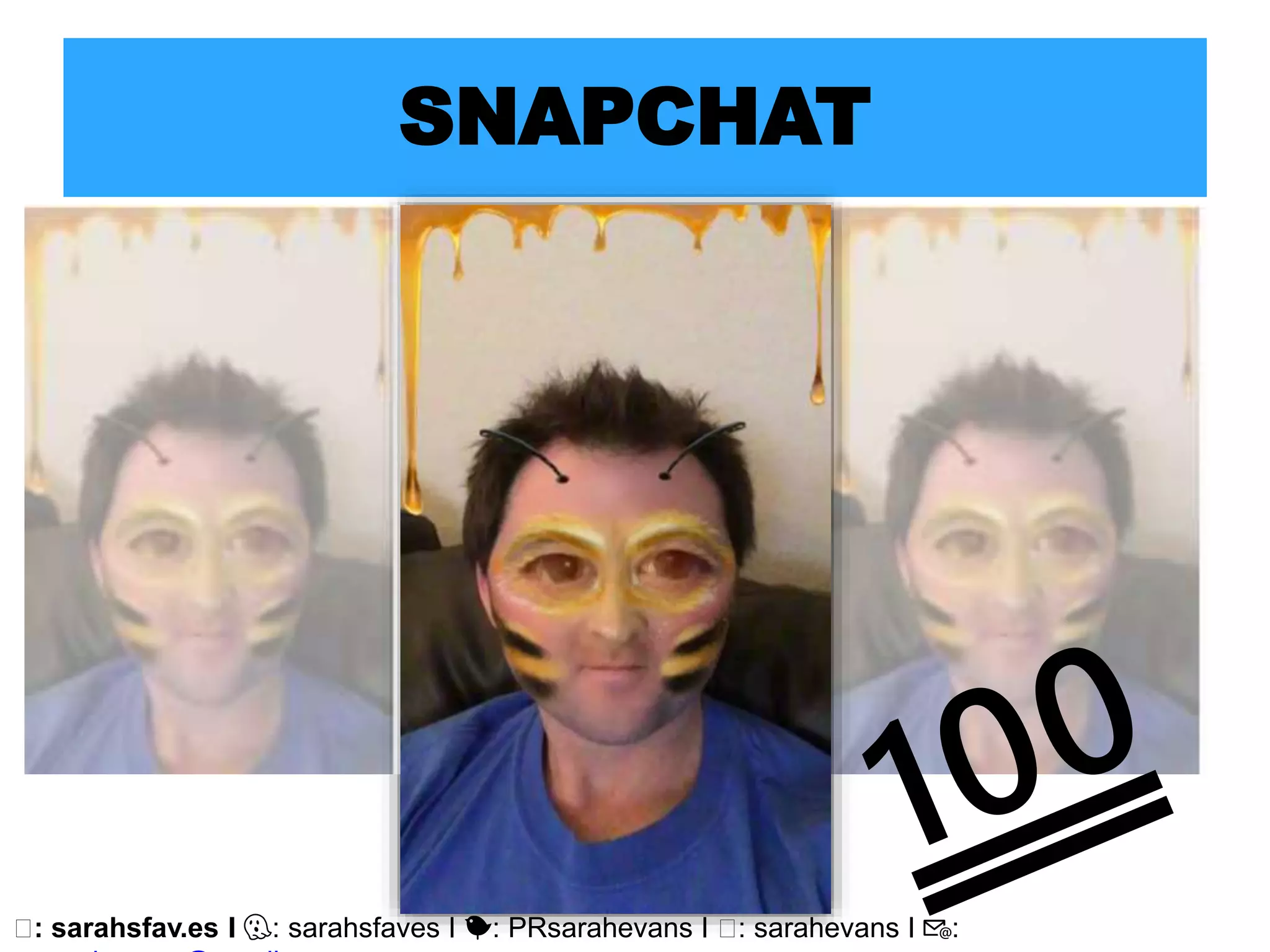 🖥: sarahsfav.es I 👻: sarahsfaves I 🐤: PRsarahevans I 🖥: sarahevans I 📧:
SNAPCHAT
 