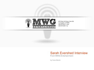 Sarah Evershed Interview
From MWG Entertainment

by Cara Marsh
 