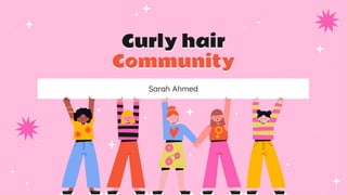Sarah Ahmed
Curly hair
Community
 