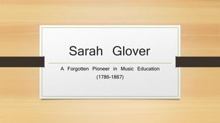Sarah Glover
A Forgotten Pioneer in Music Education
(1786-1867)
 