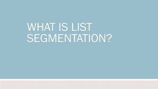 WHAT IS LIST
SEGMENTATION?

#INBOUND13

 