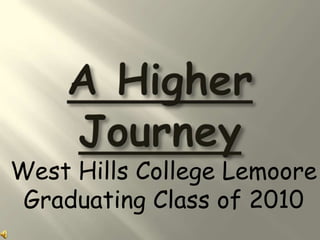 A Higher Journey West Hills College Lemoore Graduating Class of 2010 