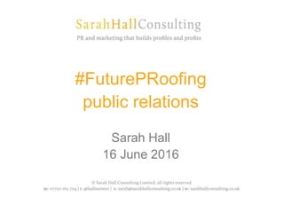 #FuturePRoofing
public relations
Sarah Hall
16 June 2016
 