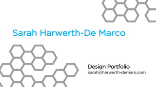Design Portfolio
sarah@harwerth-demaro.com
Sarah Harwerth-De Marco
 