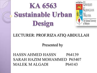 LECTURER: PROF.RIZA ATIQ ABDULLAH

            Presented by

HASSN AHMED HASSN   P64139
SARAH HAZIM MOHAMMED P65407
MALEK M ALGADI     P64143
 