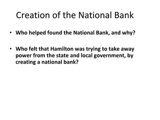 Creation of the National Bank Who helped found the National Bank, and why? Who felt that Hamilton was trying to take away power from the state and local government, by creating a national bank? 