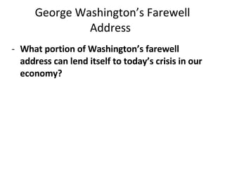George Washington’s Farewell Address What portion of Washington’s farewell address can lend itself to today’s crisis in our economy?   