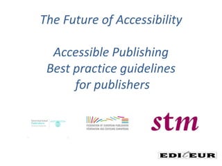 The Future of AccessibilityAccessible PublishingBest practice guidelines for publishers 