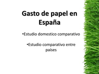 Gasto de papel en EspañaEstudio domestico comparativo
