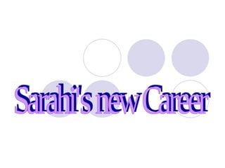Sarahi's new Career 