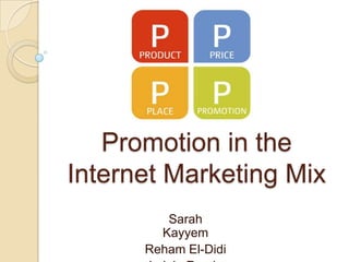 Promotion in the Internet Marketing Mix Sarah Kayyem Reham El-Didi LujeinRamiz 