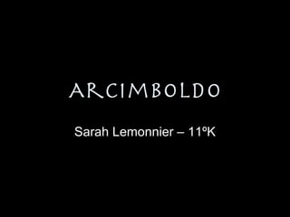 Arcimboldo Sarah Lemonnier – 11ºK 