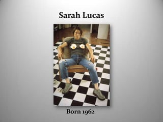 Sarah Lucas Born 1962 