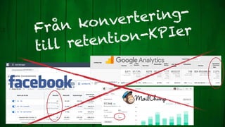 Från konvertering-
till retention-KPIer
 