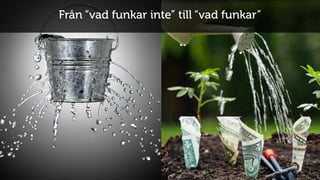 54
Från “vad funkar inte” till “vad funkar”
 